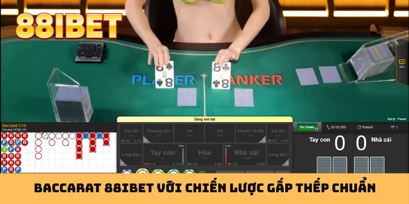 Baccarat 88IBET với chiến lược gấp thếp chuẩn
