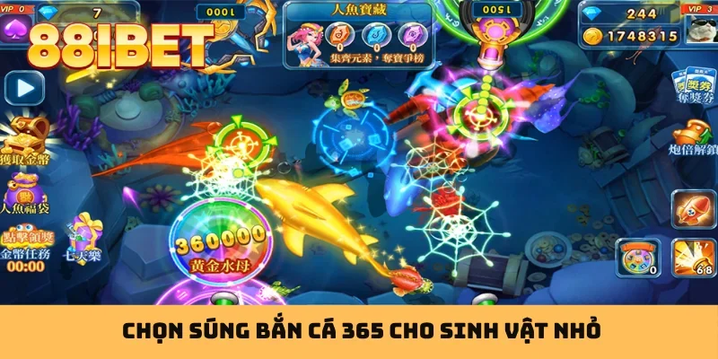 Chọn súng bắn cá 365 cho sinh vật nhỏ