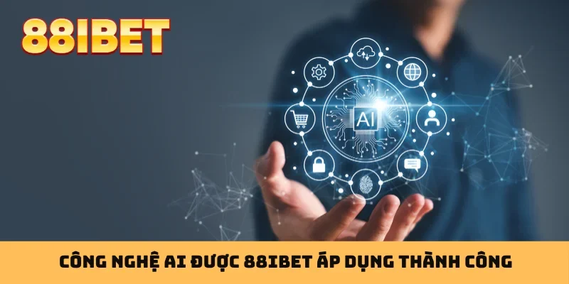 Công nghệ AI được 88IBET áp dụng thành công