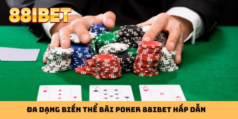 Đa dạng biến thể bài poker 88IBET hấp dẫn