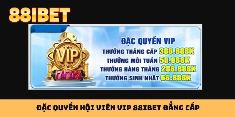 Đặc quyền hội viên VIP 88IBET đẳng cấp