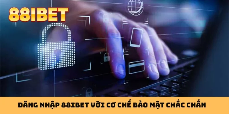 Đăng nhập 88IBET với cơ chế bảo mật chắc chắn