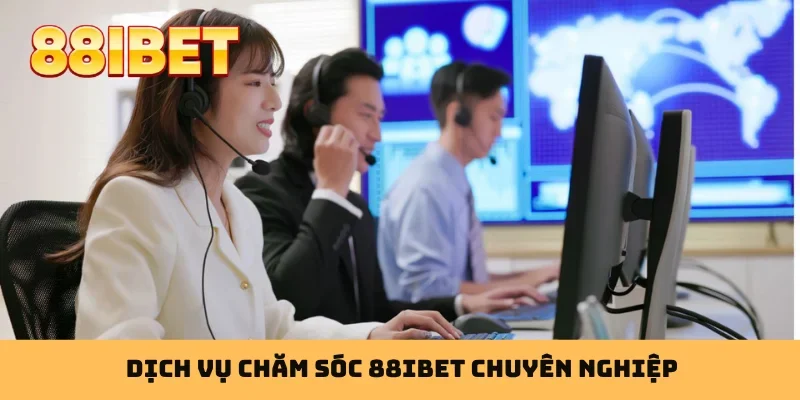 Dịch vụ chăm sóc 88IBET chuyên nghiệp
