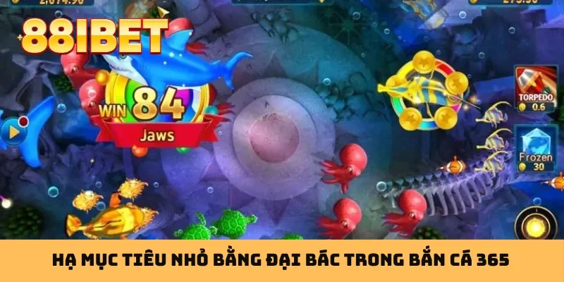 Hạ mục tiêu nhỏ bằng đại bác trong bắn cá 365