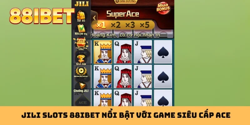 JILI Slots 88IBET nổi bật với game siêu cấp Ace