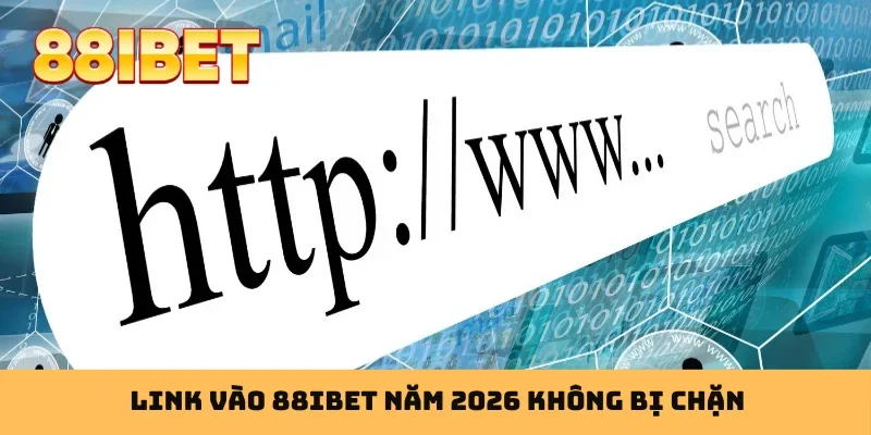 Link vào 88IBET năm 2026 không bị chặn