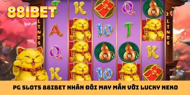 PG Slots 88IBET nhân đôi may mắn với Lucky Neko