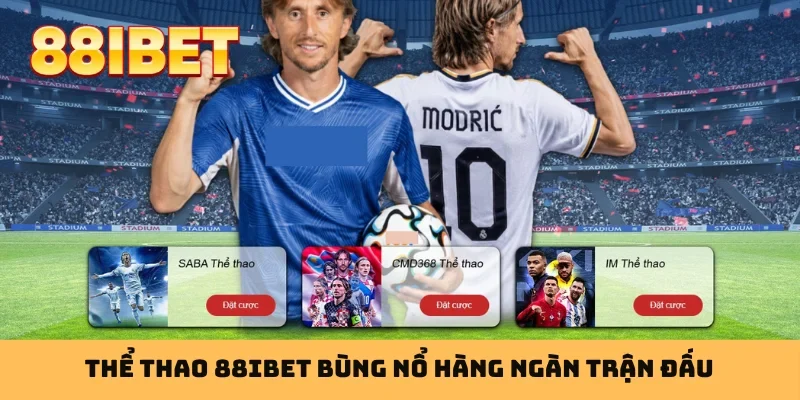 Thể thao 88IBET bùng nổ hàng ngàn trận đấu