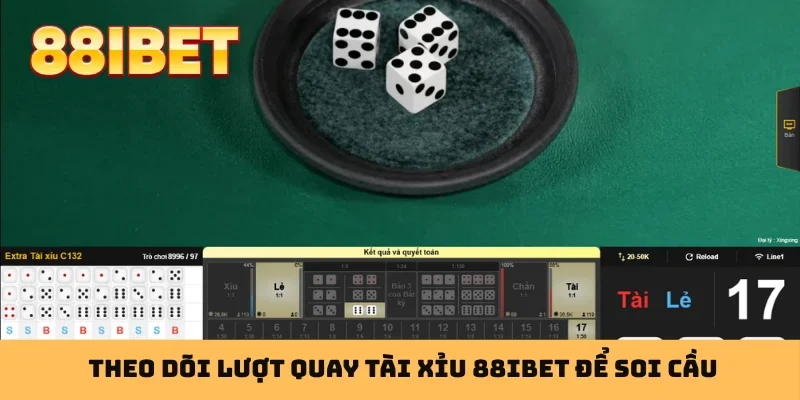Theo dõi lượt quay tài xỉu 88IBET để soi cầu