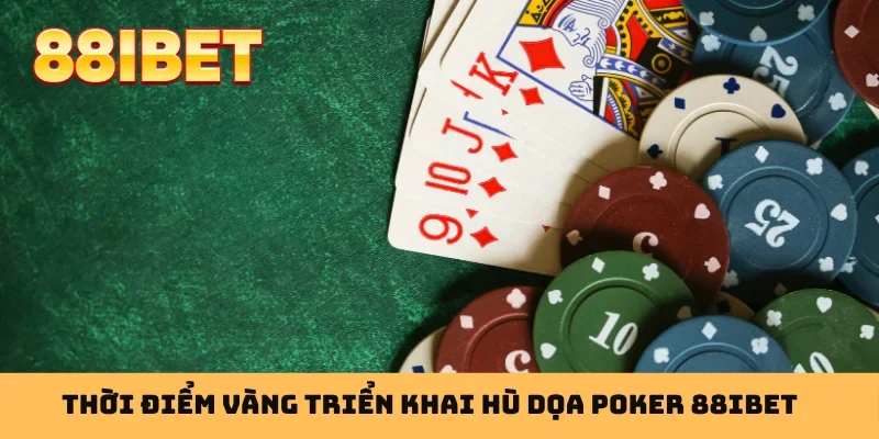 Thời điểm vàng triển khai hù dọa poker 88IBET