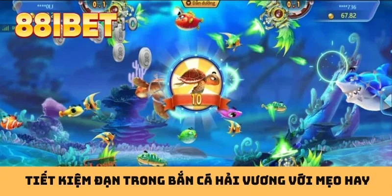 Tiết kiệm đạn trong bắn cá Hải Vương với mẹo hay