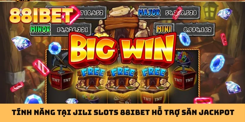 Tính năng tại JILI Slots 88IBET hỗ trợ săn jackpot